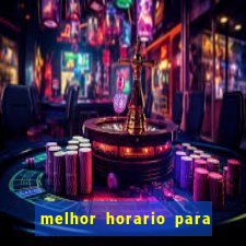 melhor horario para jogar brabet